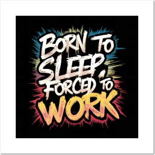 Born to sleep forced to work Posters and Art